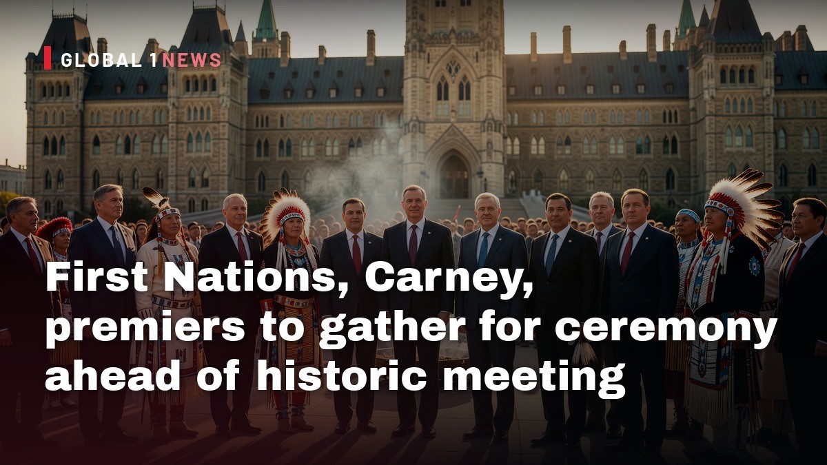 First Nations, Carney, premiers to gather for ceremony ahead of historic meeting