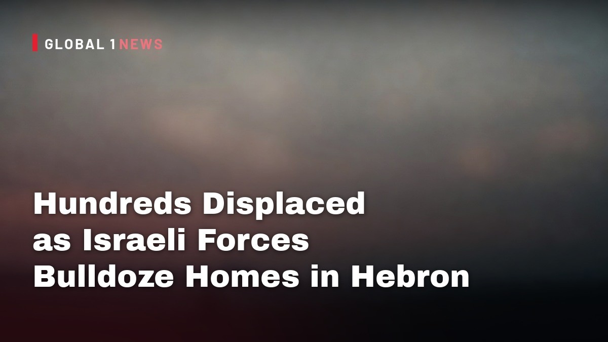 Hundreds Displaced as Israeli Forces Bulldoze Homes in Hebron