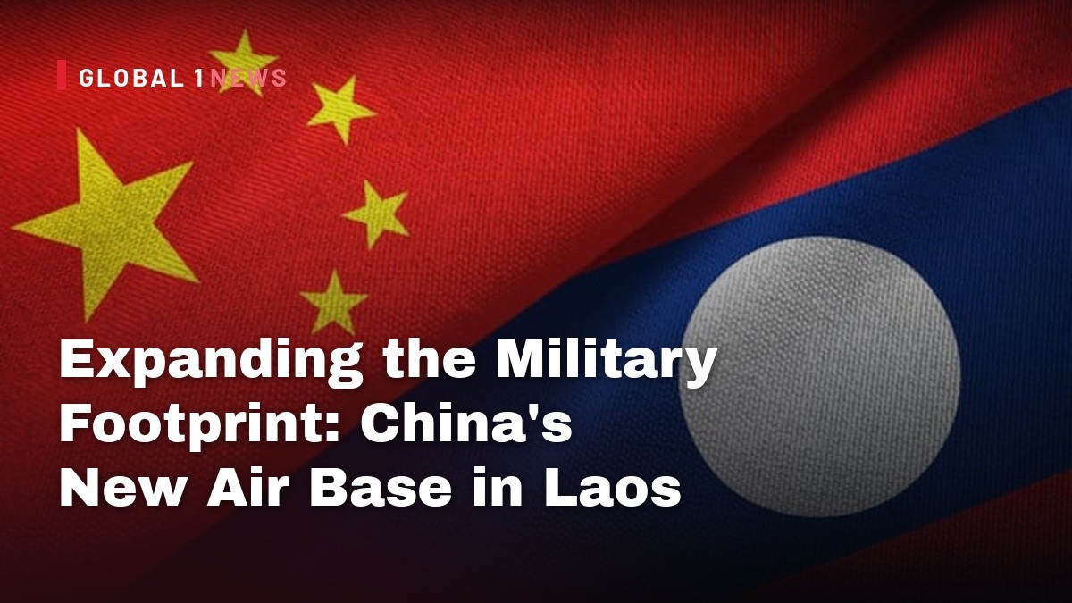 Expanding the Military Footprint: China’s New Air Base in Laos