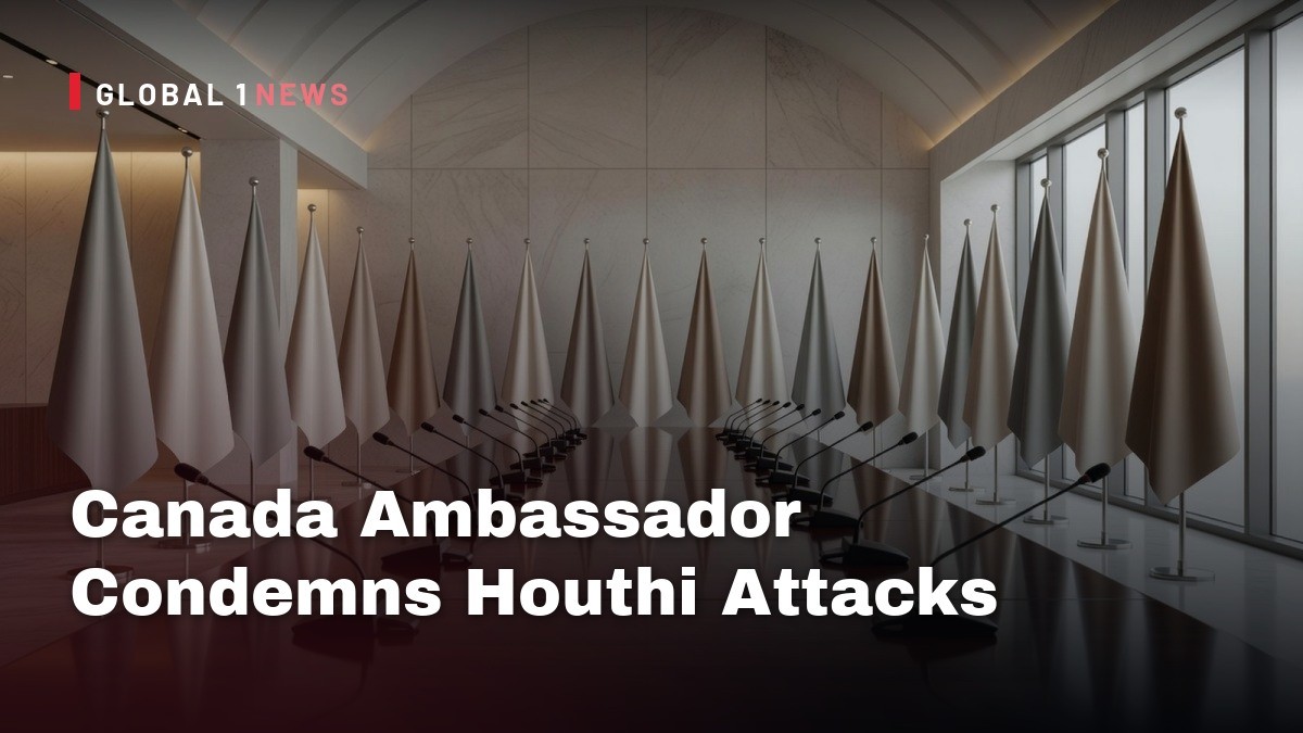Canada Ambassador Condemns Houthi Attacks While Praising Mecca Defense Alliance Diplomacy