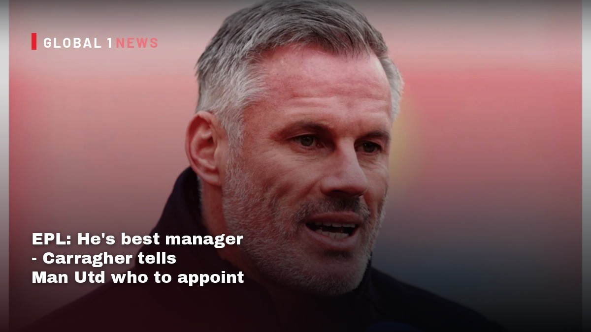 EPL: He's best manager - Carragher tells Man Utd who to appoint as Carrick's replacement