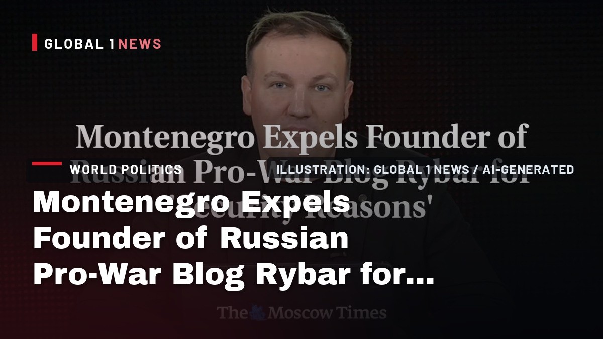 Montenegro Expels Founder of Russian Pro-War Blog Rybar for 'Security Reasons'