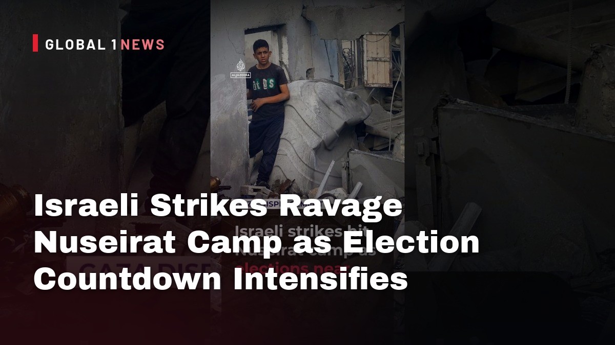 Israeli Strikes Ravage Nuseirat Camp as Election Countdown Intensifies