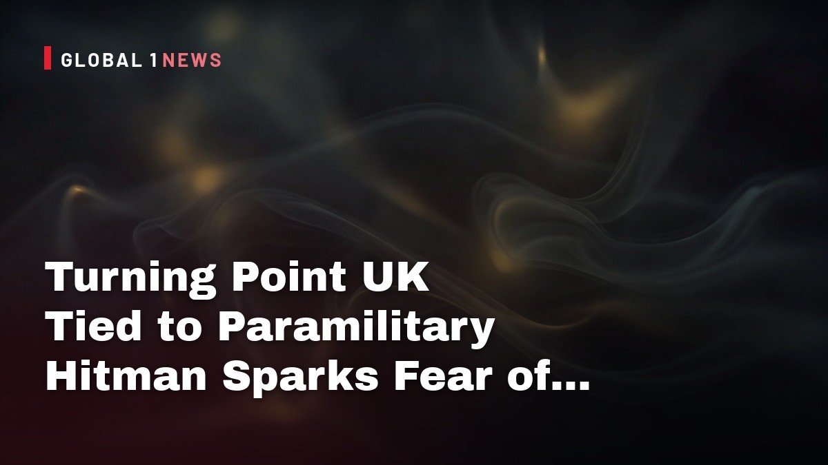 Turning Point UK Tied to Paramilitary Hitman Sparks Fear of Violence in Britain