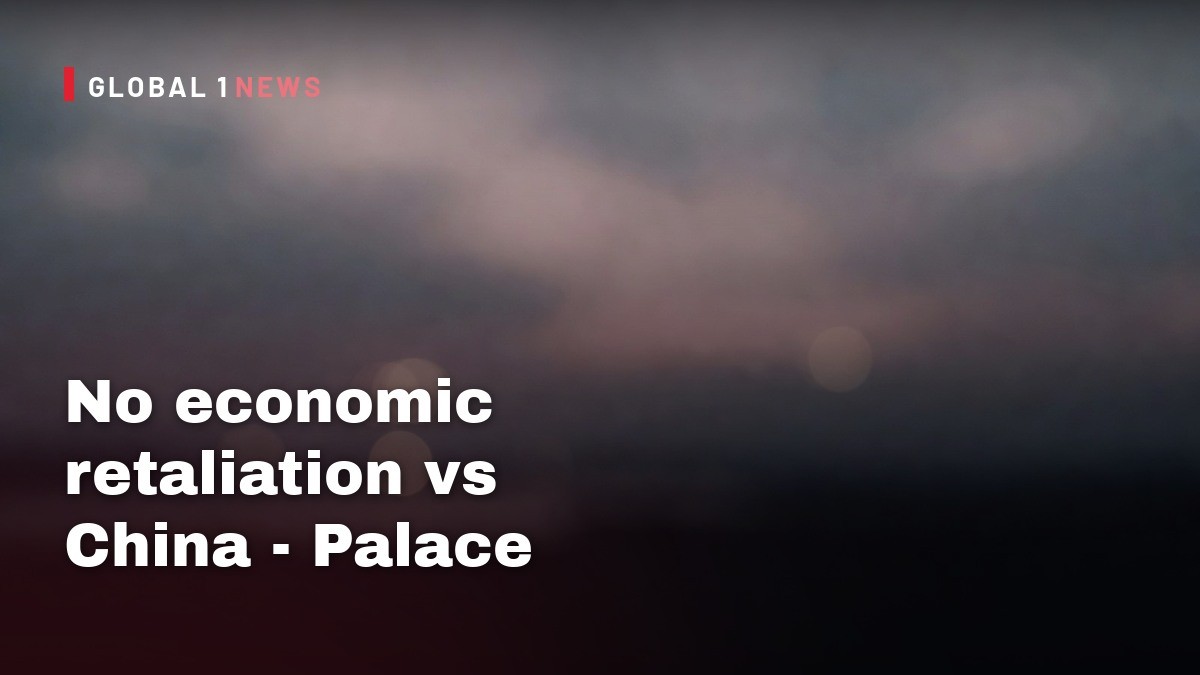 No economic retaliation vs China – Palace