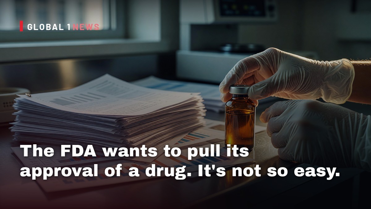 The FDA wants to pull its approval of a drug. It’s not so easy.