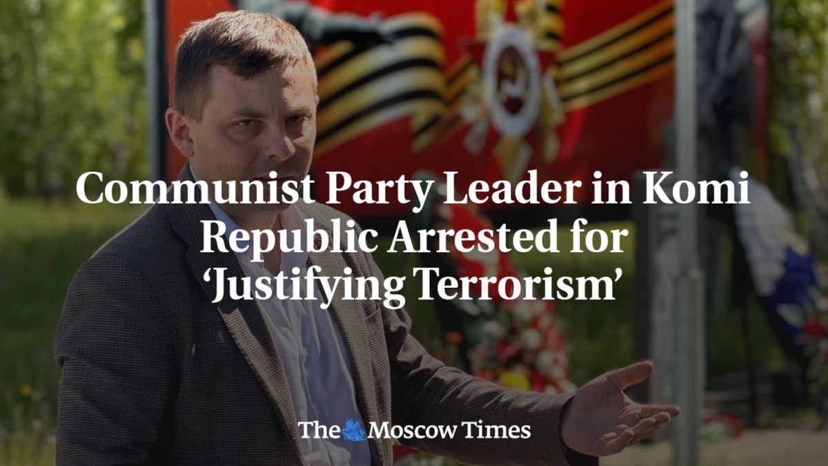 Communist Party Leader in Komi Republic Arrested for ‘Justifying Terrorism’