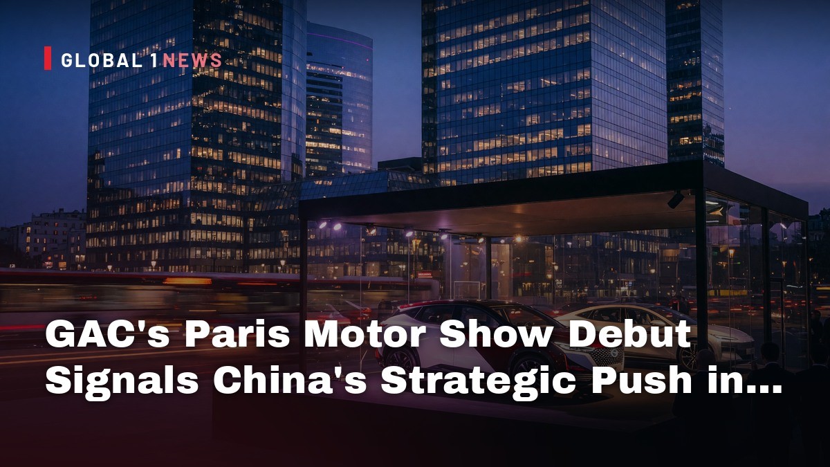 GAC’s Paris Motor Show Debut Signals China’s Strategic Push in Global Auto Markets