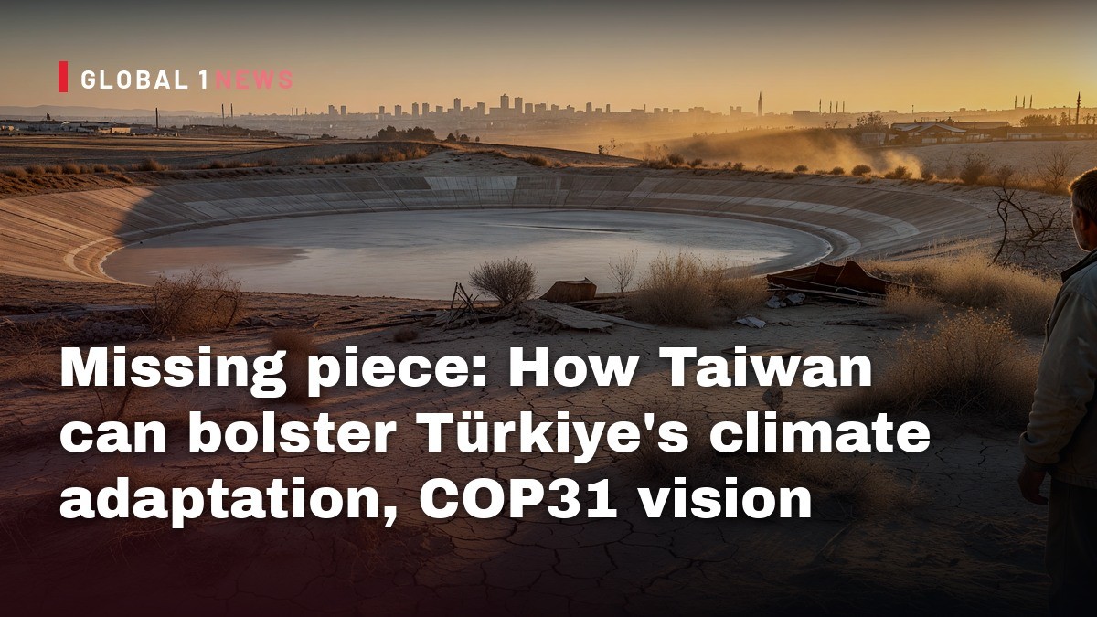 Missing piece: How Taiwan can bolster Türkiye’s climate adaptation, COP31 vision