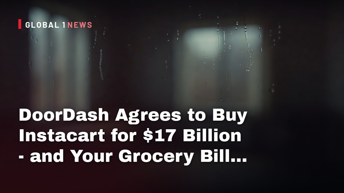 DoorDash Agrees to Buy Instacart for $17 Billion - and Your Grocery Bill Is the Real Question