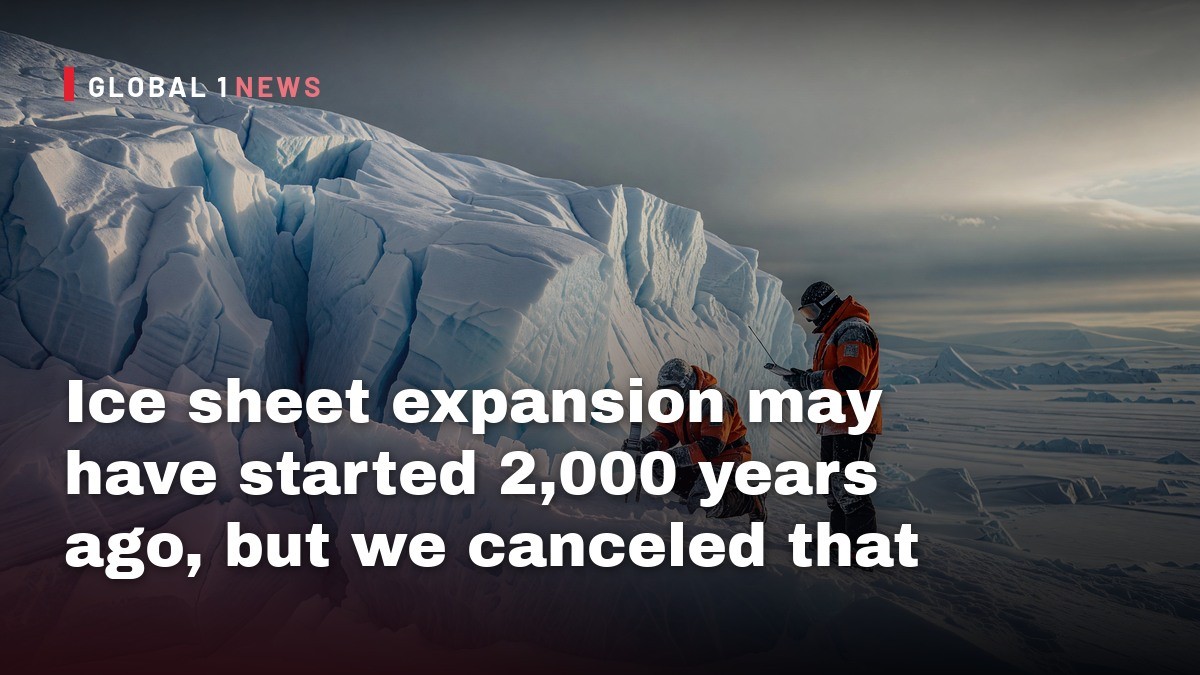Ice sheet expansion may have started 2,000 years ago, but we canceled that
