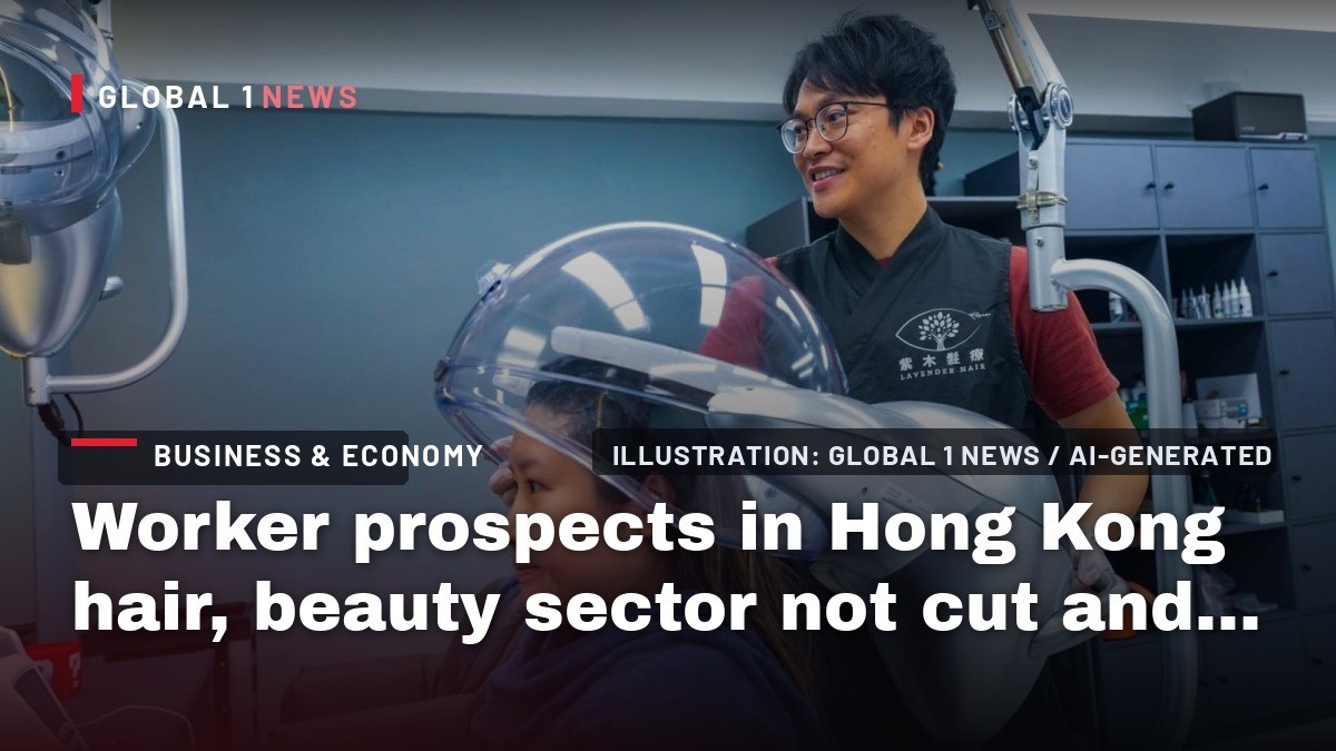 Worker prospects in Hong Kong hair, beauty sector not cut and dried amid staff shortages
