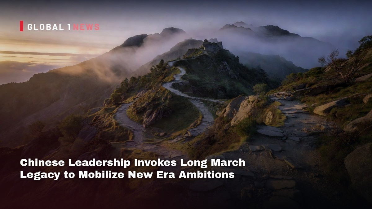 Chinese Leadership Invokes Long March Legacy to Mobilize New Era Ambitions