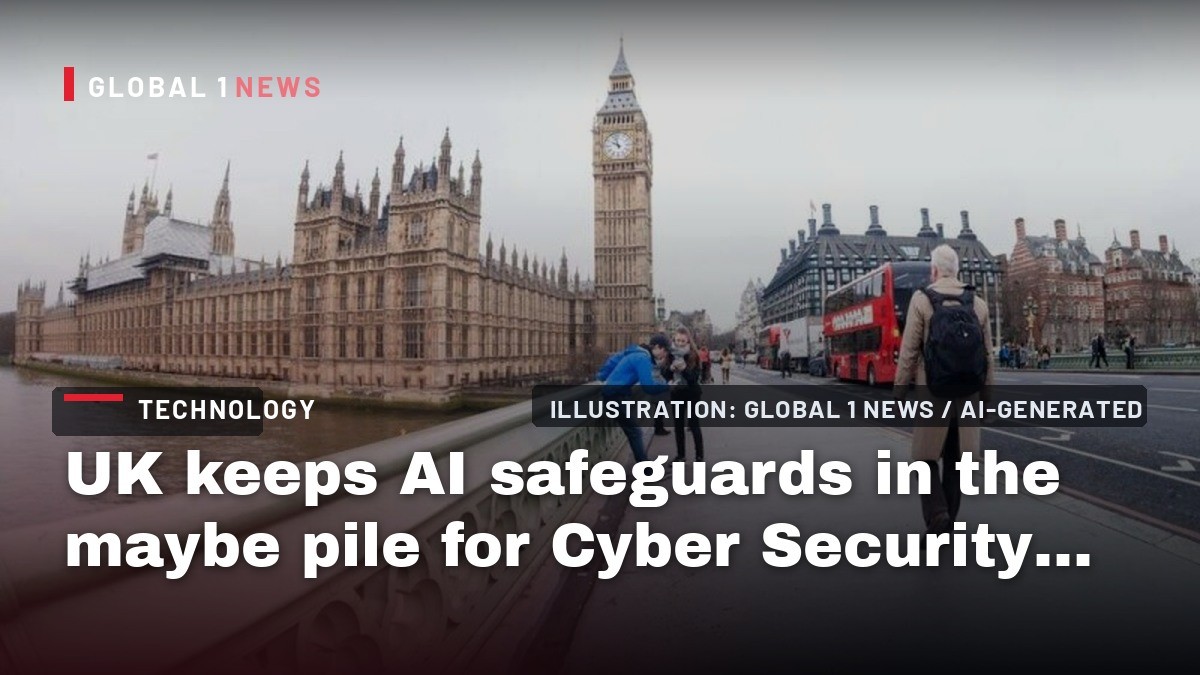 UK keeps AI safeguards in the maybe pile for Cyber Security BIll