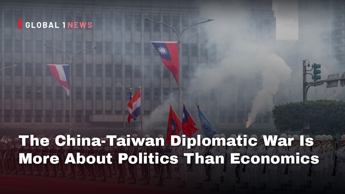 The China-Taiwan Diplomatic War Is More About Politics Than Economics