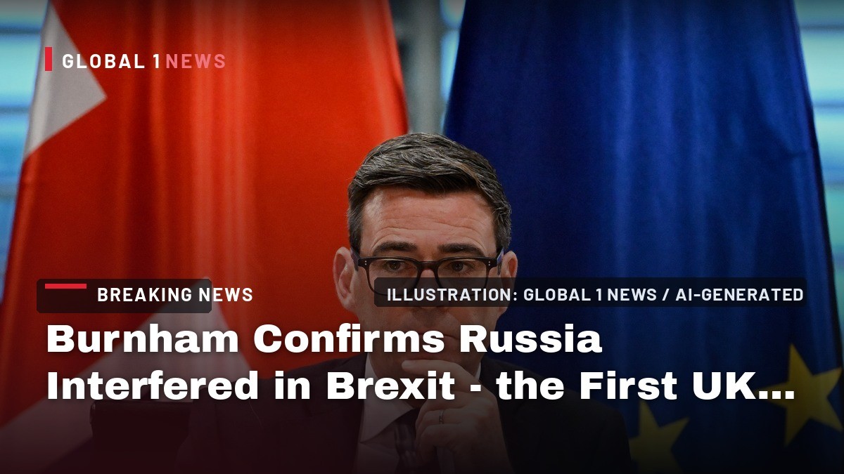 Burnham Confirms Russia Interfered in Brexit - the First UK Prime Minister to Say It