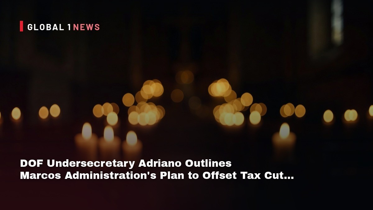 DOF Undersecretary Adriano Outlines Marcos Administration’s Plan to Offset Tax Cut Losses