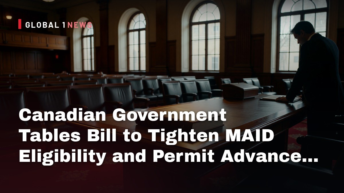 Canadian Government Tables Bill to Tighten MAID Eligibility and Permit Advance Requests