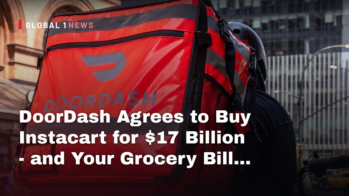 DoorDash Agrees to Buy Instacart for $17 Billion - and Your Grocery Bill Is the Real Question