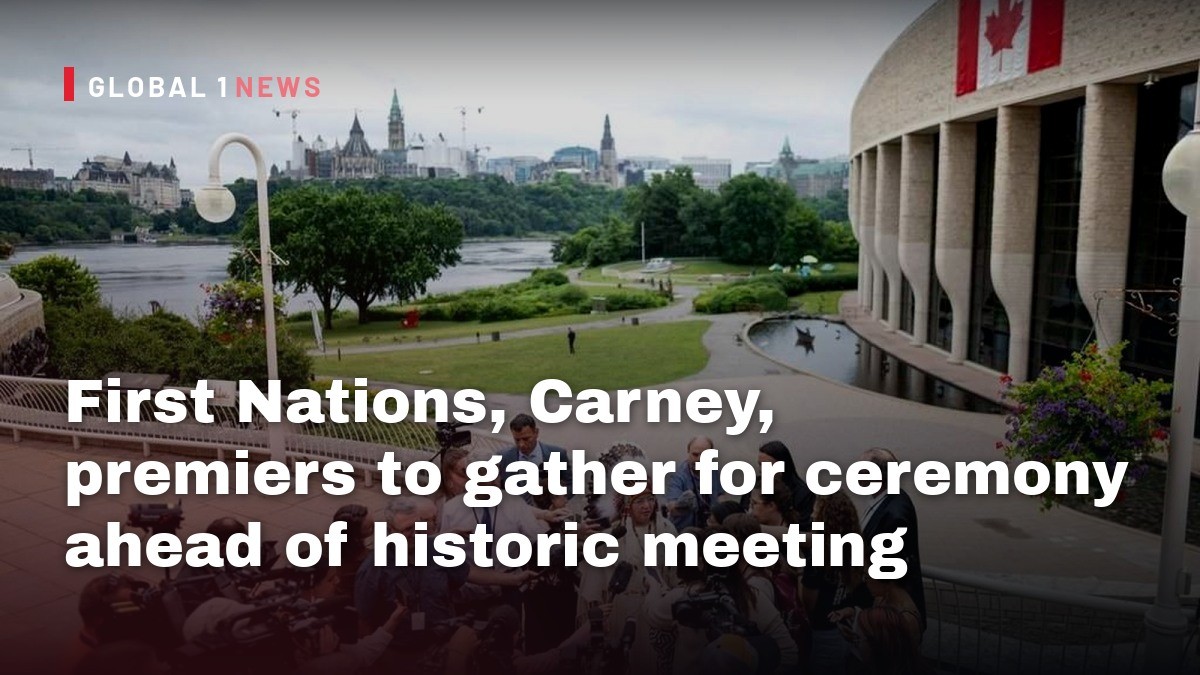 First Nations, Carney, premiers to gather for ceremony ahead of historic meeting