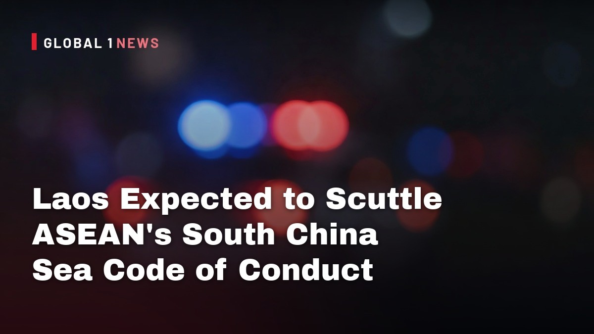 Laos Expected to Scuttle ASEAN’s South China Sea Code of Conduct