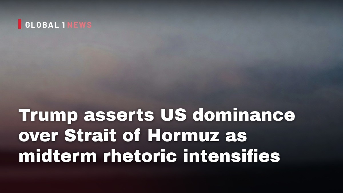 Trump asserts US dominance over Strait of Hormuz as midterm rhetoric intensifies
