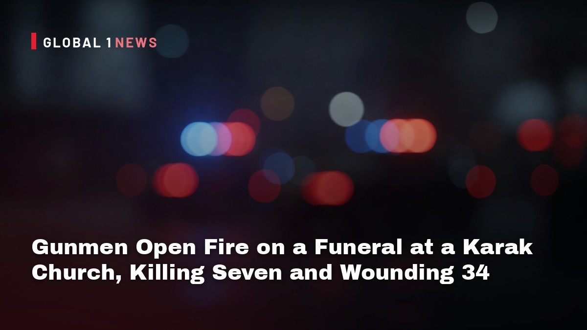 Gunmen Open Fire on a Funeral at a Karak Church, Killing Seven and Wounding 34