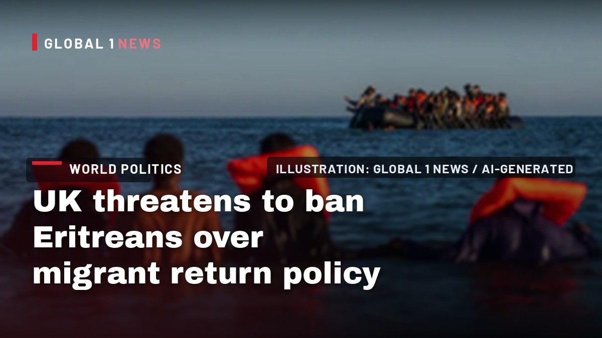 UK threatens to ban Eritreans over migrant return policy
