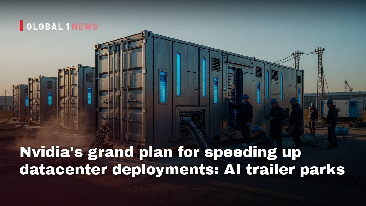 Nvidia's grand plan for speeding up datacenter deployments: AI trailer parks