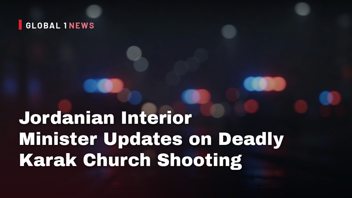 Jordanian Interior Minister Updates on Deadly Karak Church Shooting