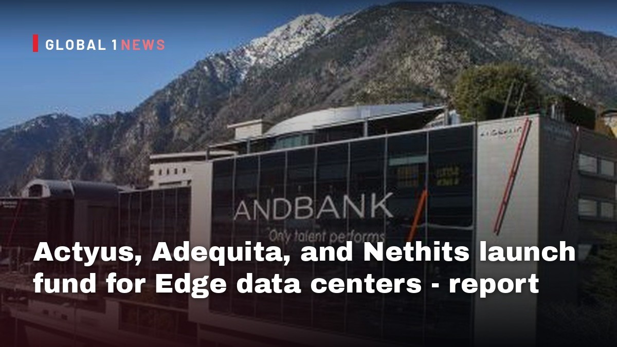 Actyus, Adequita, and Nethits launch fund for Edge data centers - report