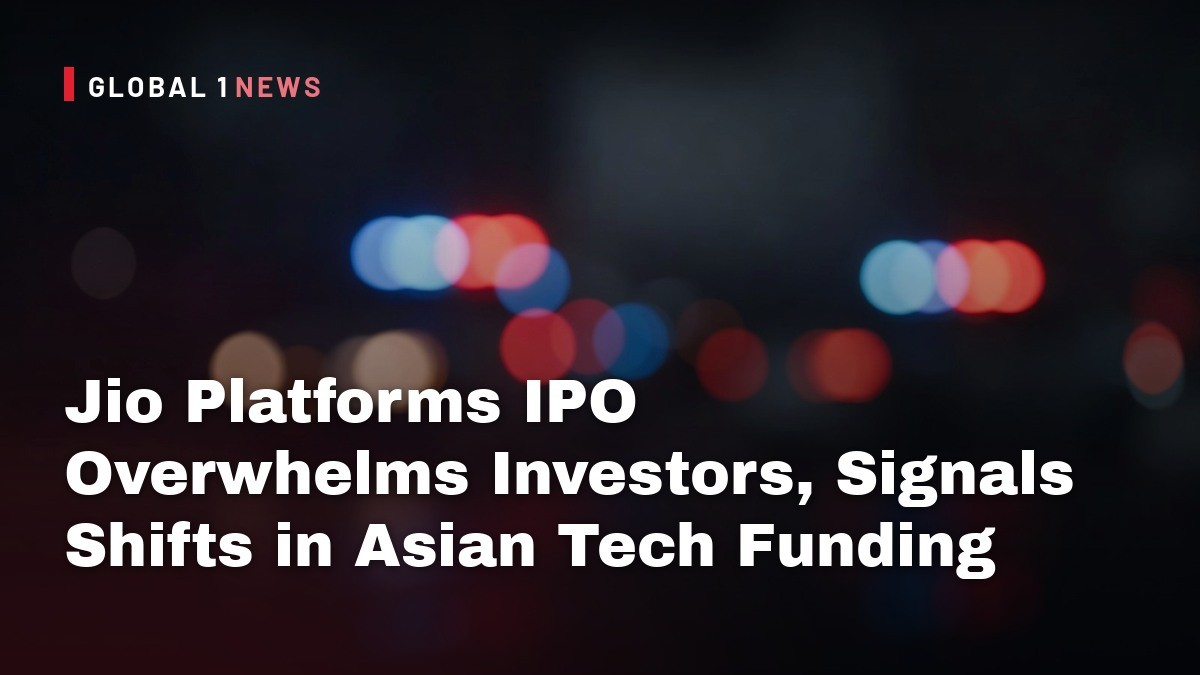 Jio Platforms IPO Overwhelms Investors, Signals Shifts in Asian Tech Funding