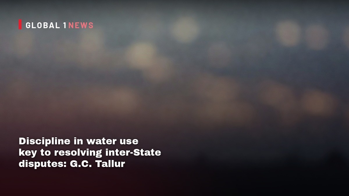 Discipline in water use key to resolving inter-State disputes: G.C. Tallur