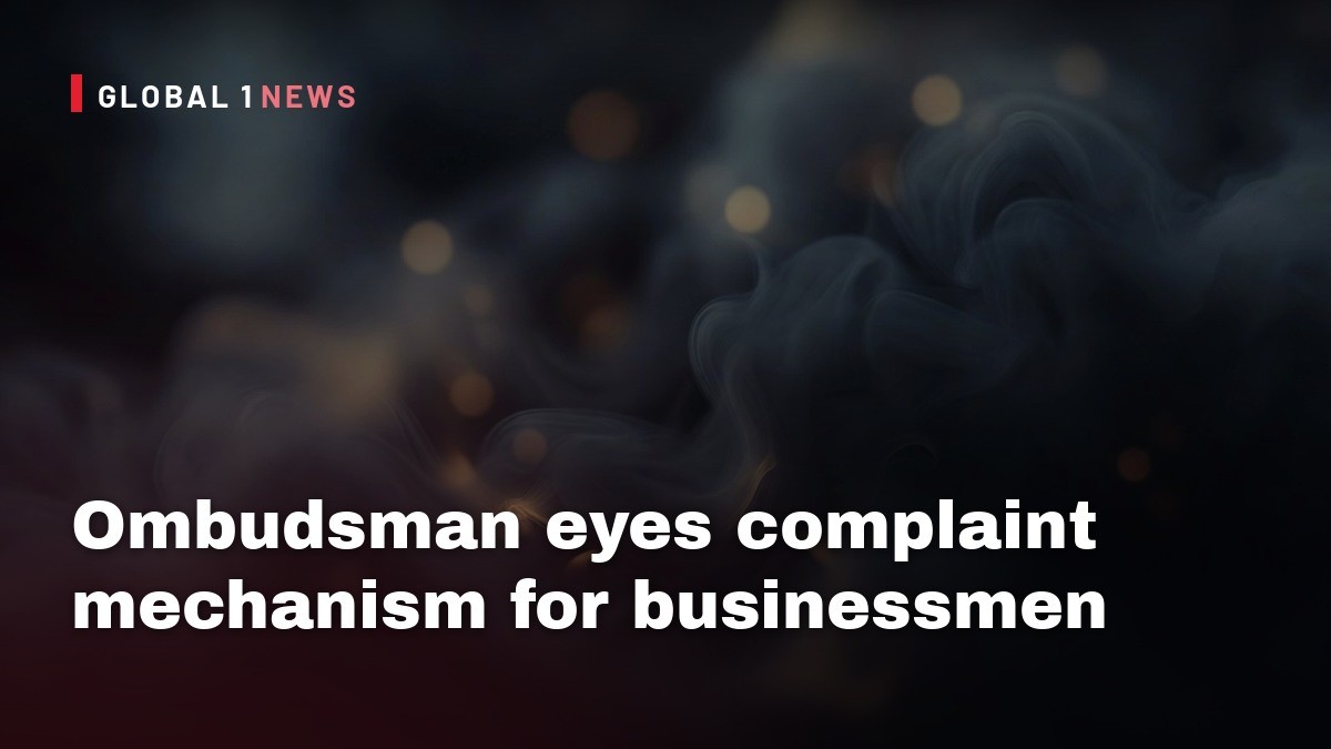 Ombudsman eyes complaint mechanism for businessmen