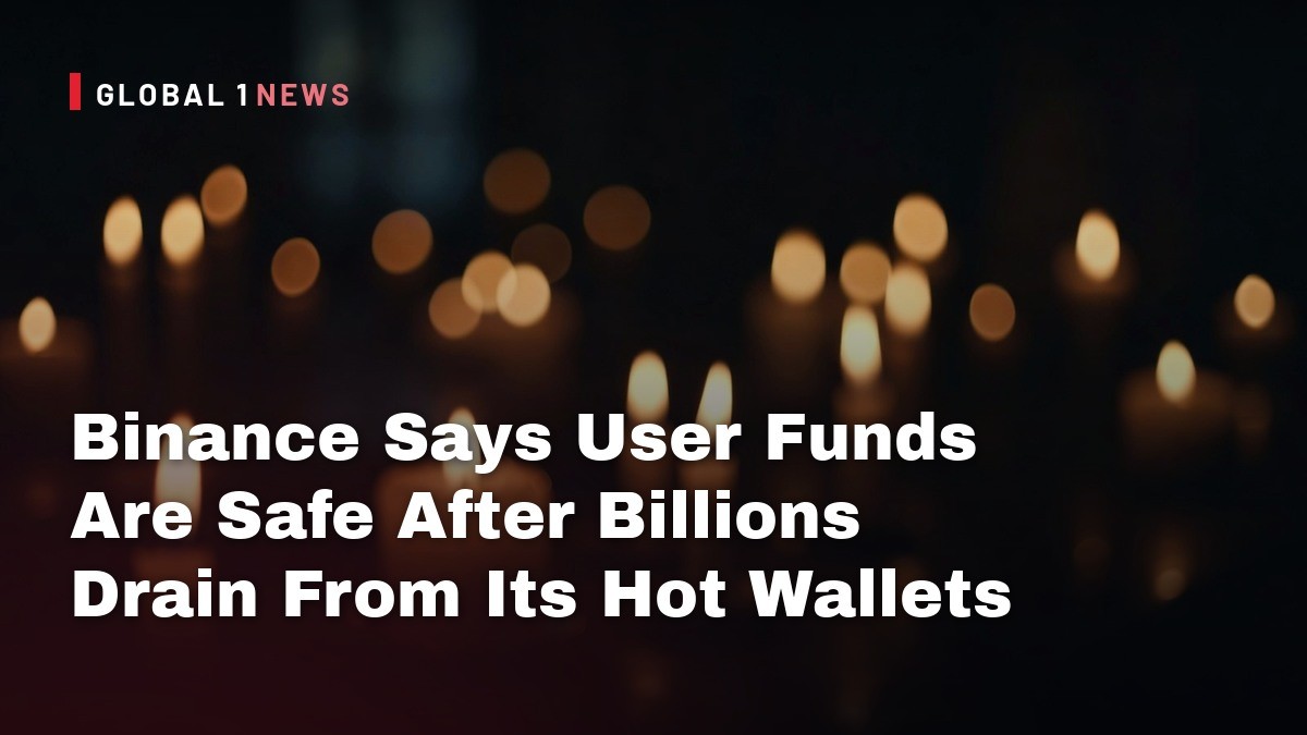 Binance Says User Funds Are Safe After Billions Drain From Its Hot Wallets
