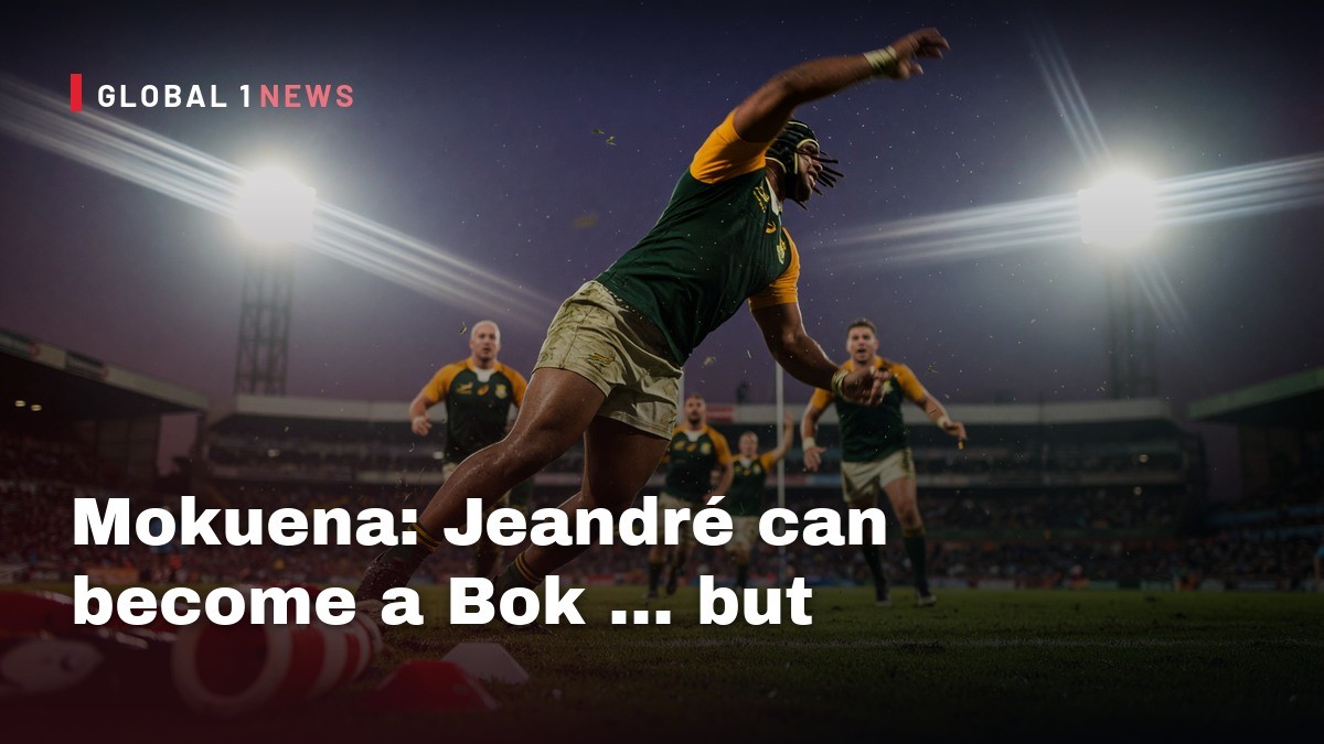 Mokuena: Jeandré can become a Bok … but