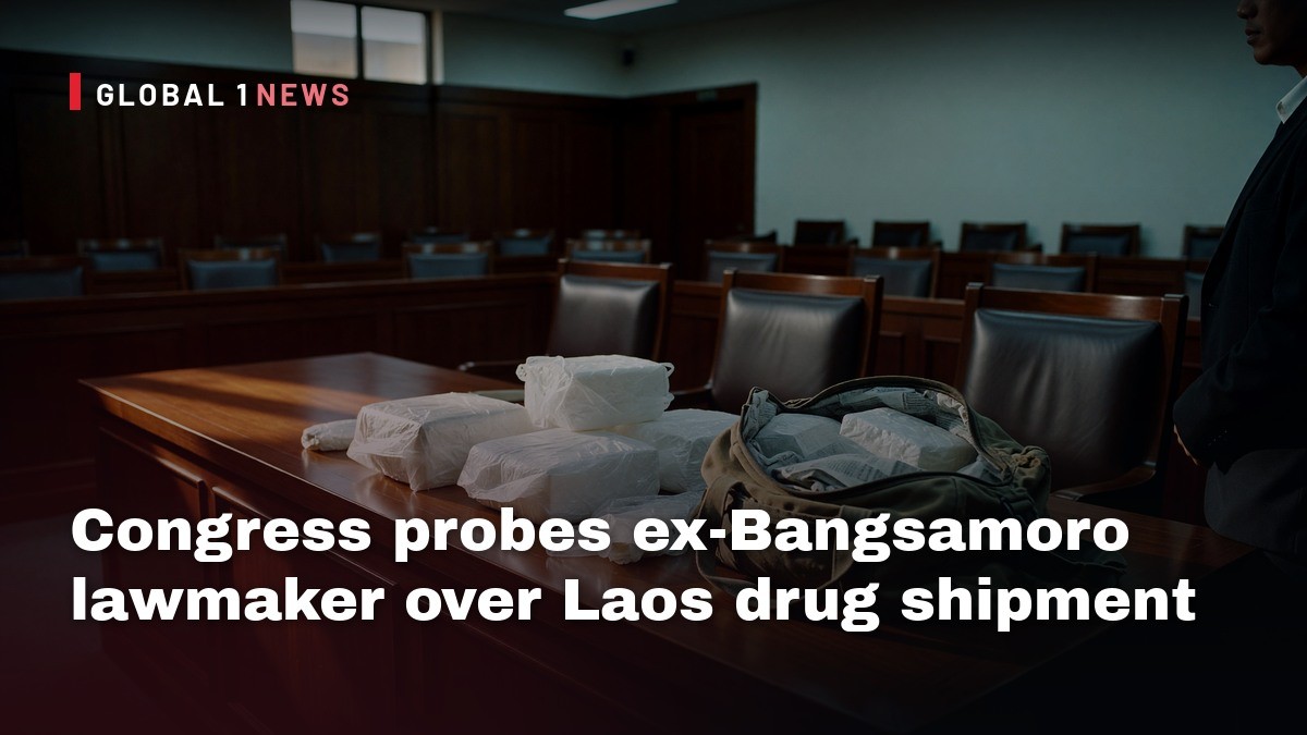 Congress probes ex‑Bangsamoro lawmaker over Laos drug shipment