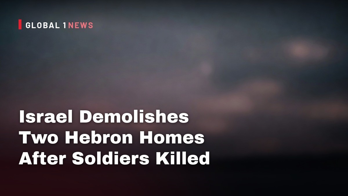 Israel Demolishes Two Hebron Homes After Soldiers Killed