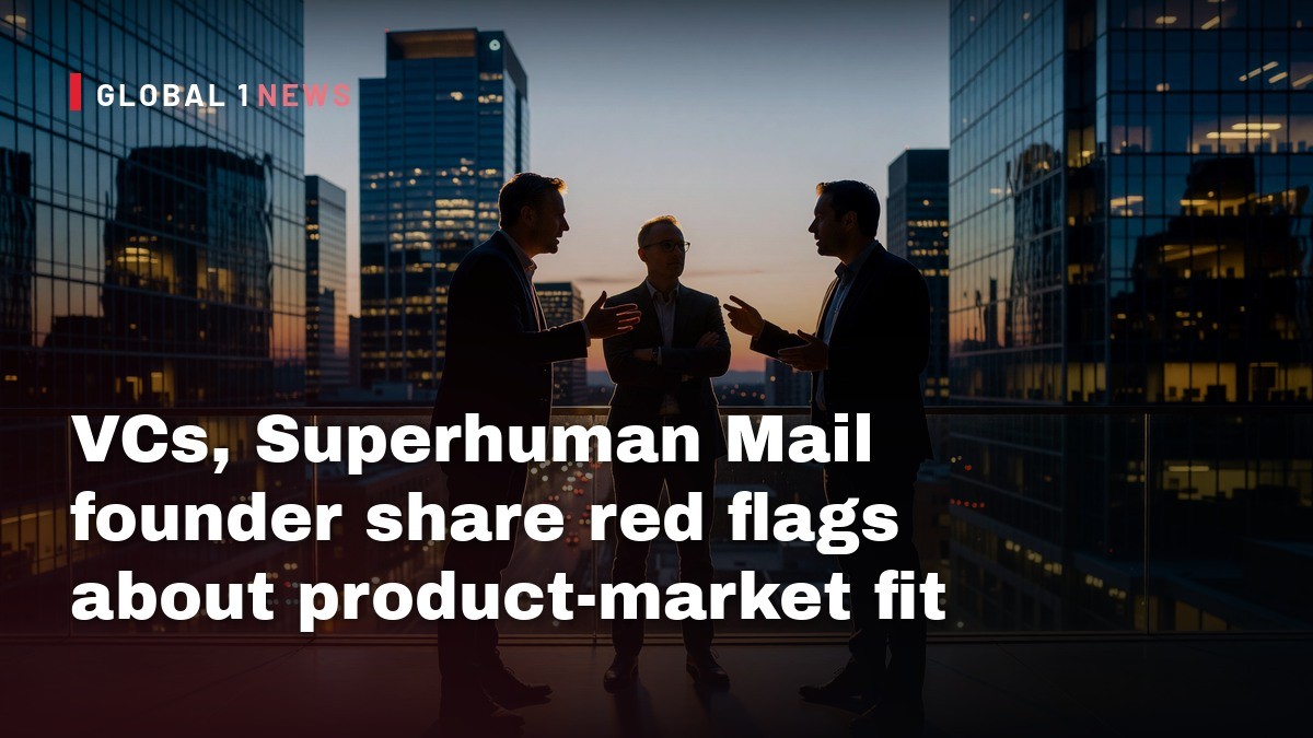 VCs, Superhuman Mail founder share red flags about product-market fit