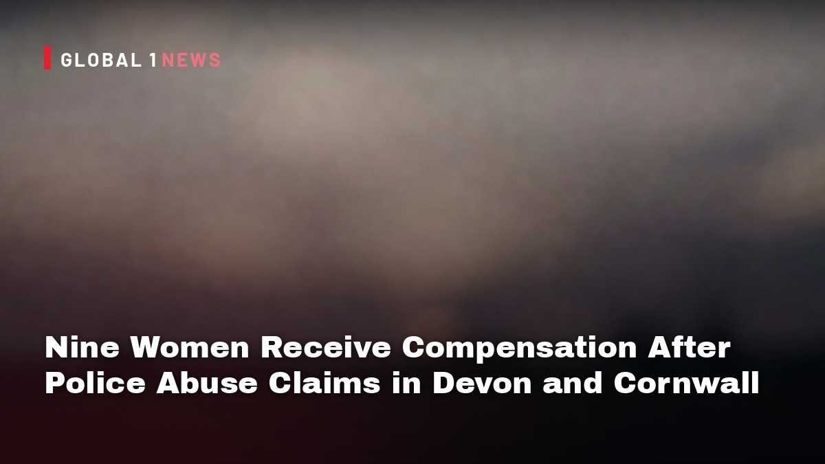 Nine Women Receive Compensation After Police Abuse Claims in Devon and Cornwall