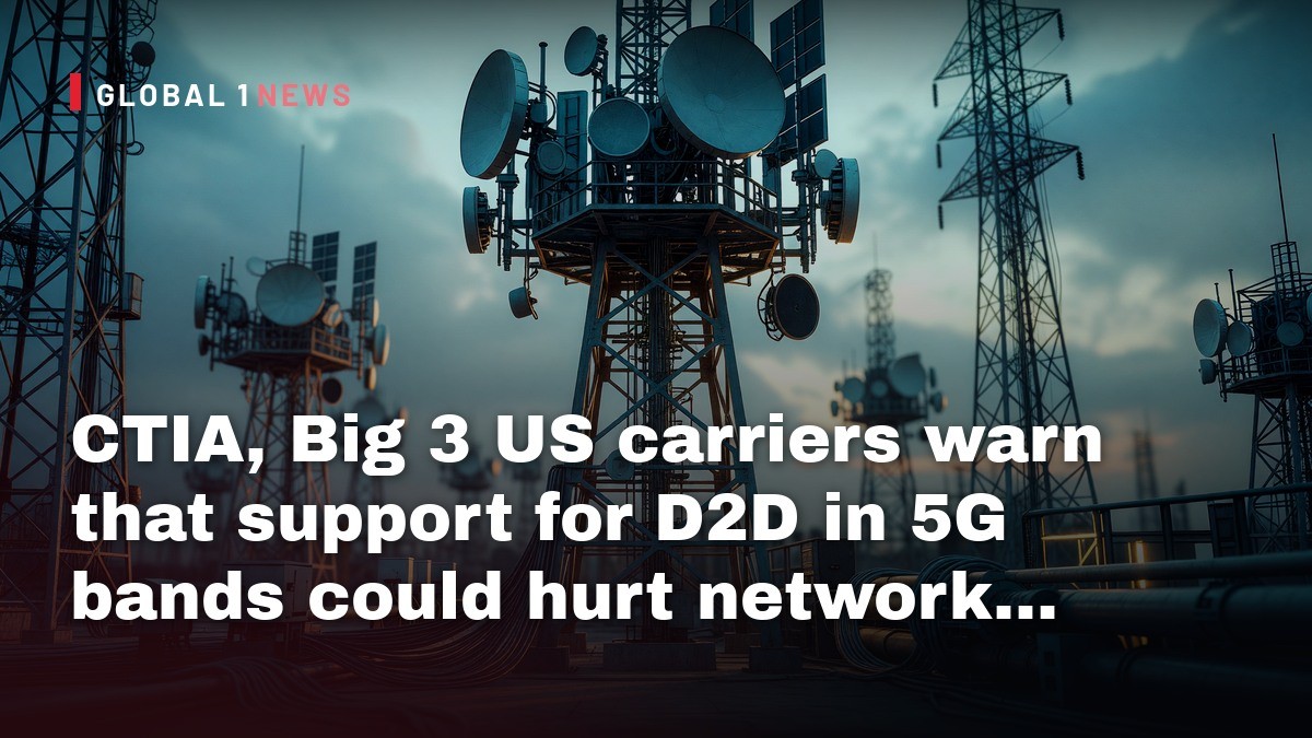 CTIA, Big 3 US carriers warn that support for D2D in 5G bands could hurt network performance