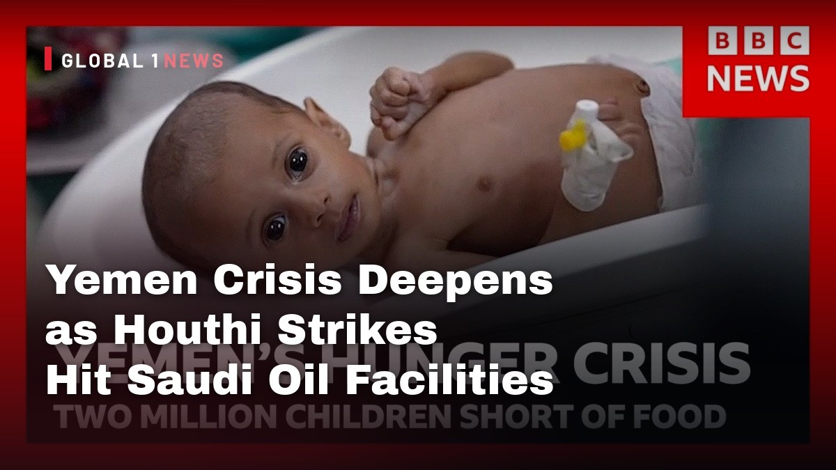Yemen Crisis Deepens as Houthi Strikes Hit Saudi Oil Facilities