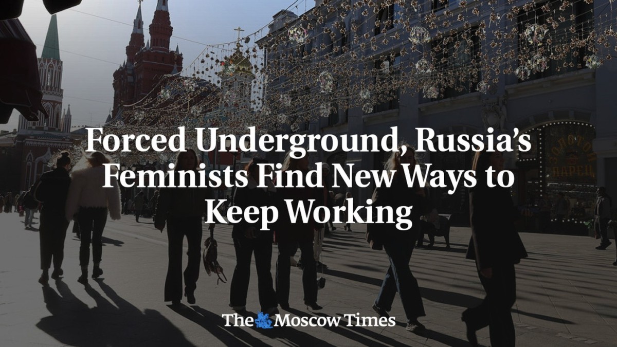 Forced Underground, Russia’s Feminists Find New Ways to Keep Working