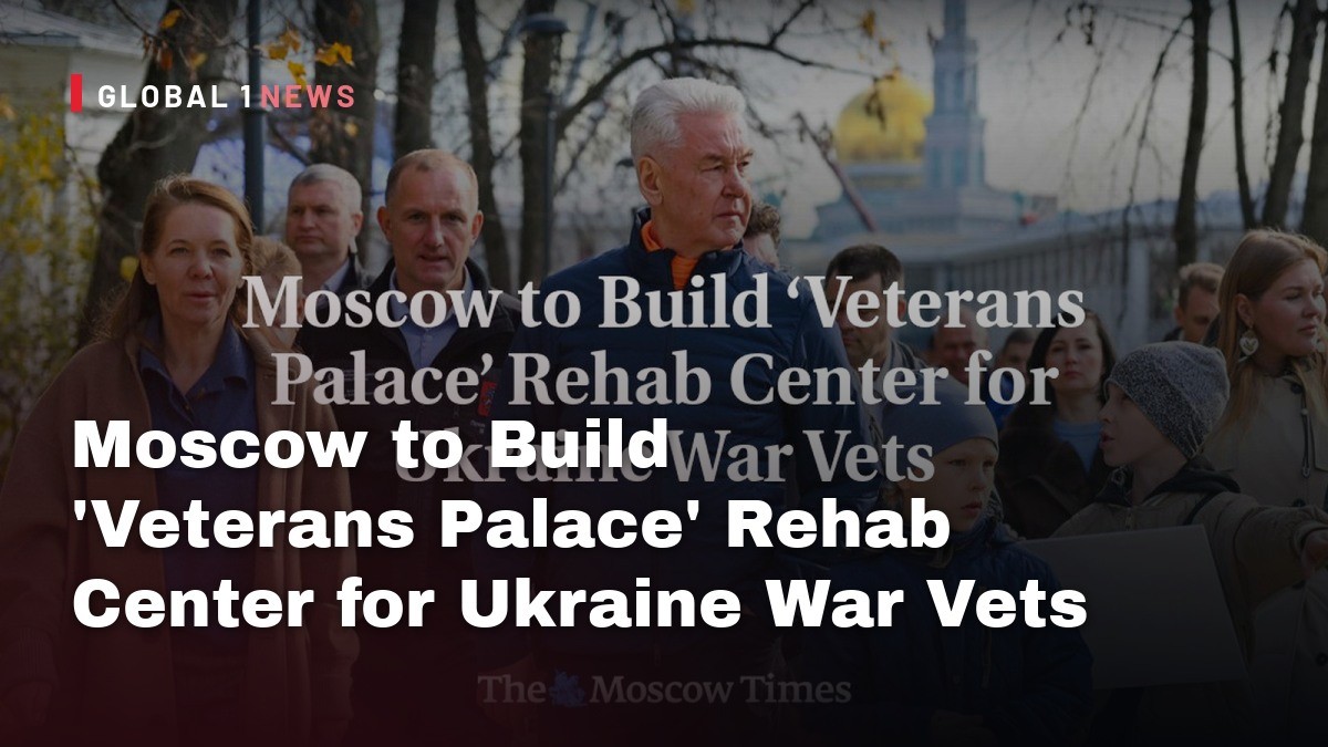 Moscow to Build ‘Veterans Palace’ Rehab Center for Ukraine War Vets