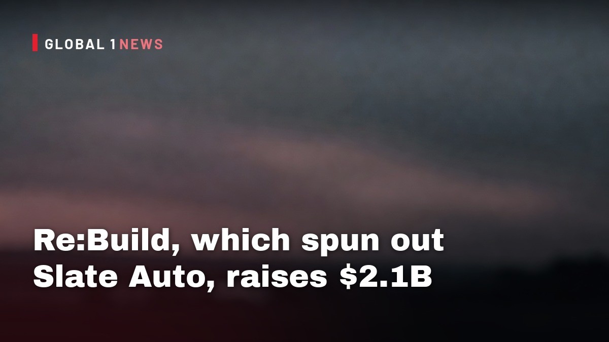 Re:Build, which spun out Slate Auto, raises $2.1B