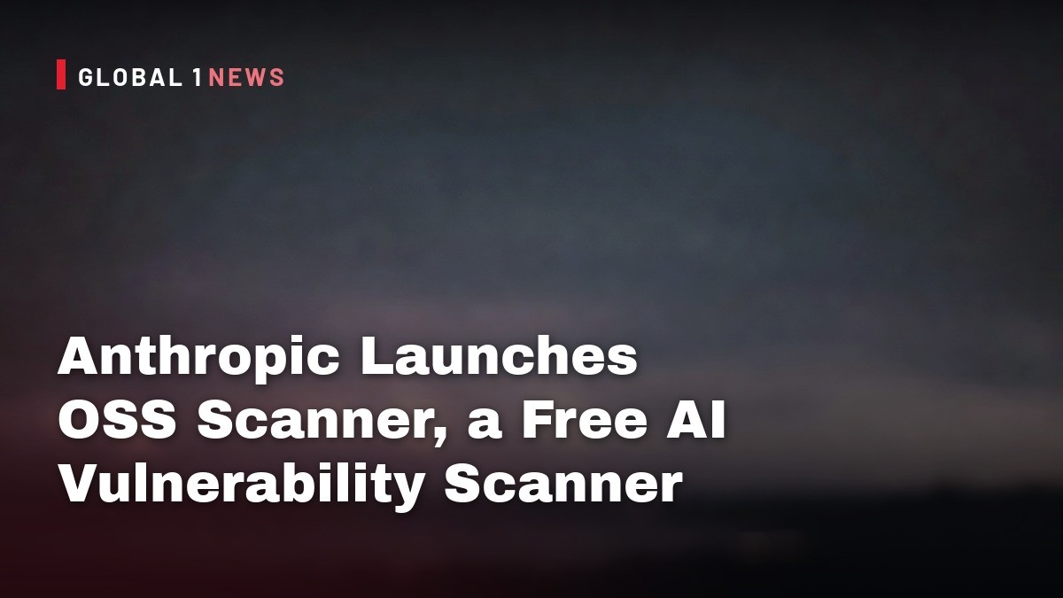 Anthropic Launches OSS Scanner, a Free AI Vulnerability Scanner