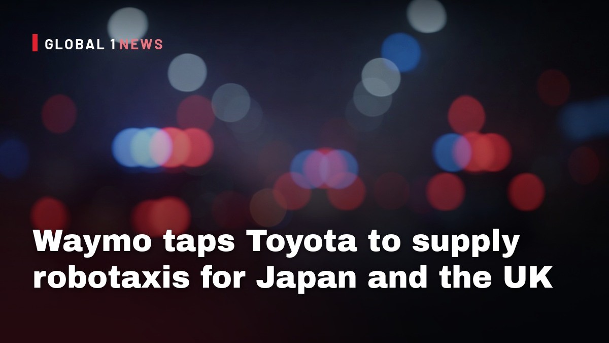Waymo taps Toyota to supply robotaxis for Japan and the UK
